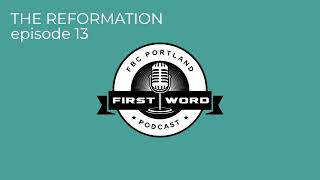 THE REFORMATION  episode 13  First Word Podcast [upl. by Yatnod]