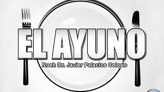 EL AYUNO  Roeh Dr Javier Palacios Celorio [upl. by Tessy]