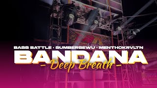 DJ BANDANA X DEEP BREATH  BASS BATTLE SUMBERSEWU  MENTHOKRVLTN [upl. by Hoo]