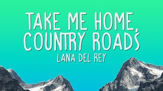 Lana Del Rey  Take Me Home Country roads Lyrics [upl. by Carree]