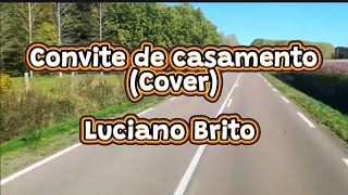 Luciano Brito  Convite de Casamento Cover [upl. by Gelb]