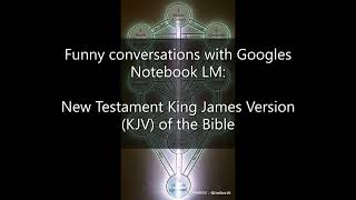 New Testament King James Version KJV of the Bible  Funny Conversations with Googles Notebook LM [upl. by Montana]