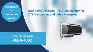 VEGA4002 Dual Xilinx Ultrascale FPGA Accelerator for OTT Transcoding and Video Processing [upl. by Nevak]