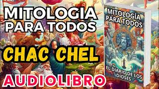 Audiolibro Mitologia Para Todos El Diario De Los Dioses Chac Chel Dioses Y Leyendas Mesoamericanas [upl. by Ellenej]