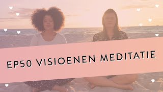 EP 50 – Visioenen Meditatie  Kom In Contact Met Je Intuïtie  Visualisatie  Geleide Meditatie [upl. by Koch]