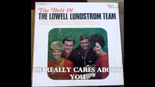 He Really Cares About You The Lowell Lundstrom Team [upl. by Aiek]