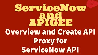 ServiceNow and APIGEE  Overview and Create API Proxy for ServiceNow API [upl. by Carlyn]