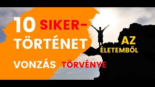 10 Sikertörténet  vonzás törvénye  manifesztáció  saját példa [upl. by Leveroni]