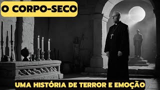 O CORPOSECO I UMA HISTÓRIA DE TERROR E EMOÇÃO [upl. by Anuaf]