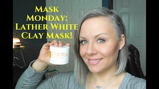 Mask Monday Lather White Clay Mask [upl. by Rogozen]