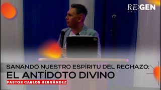 quotSanando el Espíritu del Rechazo El Antídoto Divinoquot  Pastor Carlos Hernández [upl. by Nairrad696]