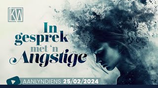 In Gesprek met n Angstige  25 Februarie 2024 [upl. by Azelea]