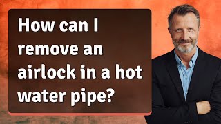 How can I remove an airlock in a hot water pipe [upl. by Gleich]