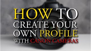 How to DIY Custom Profile for Canon Cameras [upl. by Seidule462]