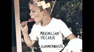 Maximilian Hecker  Summerwaste [upl. by Eldwen]