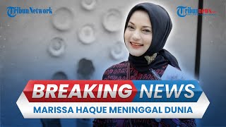 🔴 BREAKING NEWS Artis amp Politisi Marissa Haque Meninggal Dunia [upl. by Alih363]