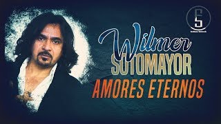 Wilmer Sotomayor  Amores Eternos quotLETRAquot  Emiliano Sticlerck [upl. by Aurita]