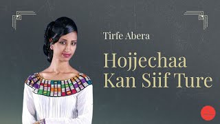 Tirfe Abera  Hojjechaa Kan Siif Ture [upl. by Server]