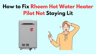 How to Fix Rheem Hot Water Heater Pilot Not Staying Lit [upl. by Heron]