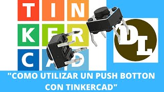 COMO UTILIZAR UN PUSH BOTTON CON TINKERCAD [upl. by Clymer]