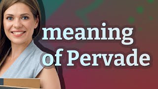 Pervade  meaning of Pervade [upl. by Atreb]