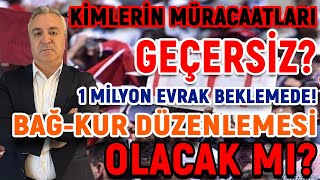 Kimlerin Müracaatları Geçersiz 1 Milyon Evrak Beklemede BağKur Düzenlemesi Olacak Mı [upl. by Bibi]