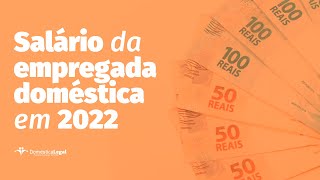 Salário da Empregada Doméstica em 2022 [upl. by Ehcropal]