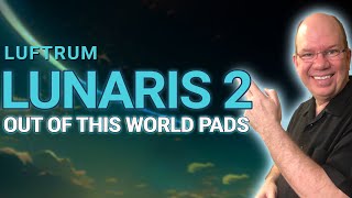 LUNARIS 2  Out Of This World Pads From Luftrum [upl. by Guillema967]