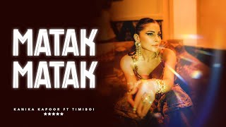 MATAK MATAK  Official Video  Kanika Kapoor  TimiBOI [upl. by Selwin]