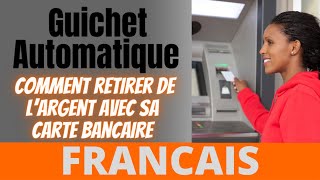 Guichet Automatique  Comment retirer de l’Argent avec sa Carte Bancaire  Francais [upl. by Ragan]