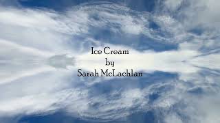 Ice Cream by Sarah McLachlan [upl. by Nahtanohj]