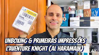 L´Aventure Knight Al Haramain Unboxing amp Primeiras Impressões [upl. by Ramej]