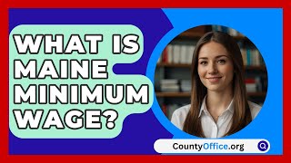 What Is Maine Minimum Wage  CountyOfficeorg [upl. by Jamille]