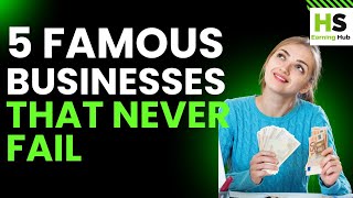 5 Famous Businesses That Never Fail Guaranteed Success [upl. by Aneles175]