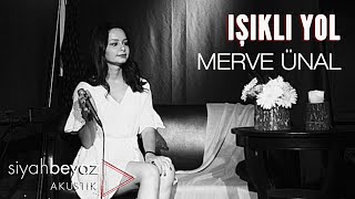 Merve Ünal  Işıklı Yol SiyahBeyaz Akustik [upl. by Eicram]