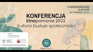 Konferencja quotEtnopomorze 2022 Kultura buduje społecznościquot [upl. by Anitsej]