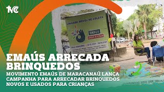 Movimento Emaús de Maracanaú lança campanha para arrecadar brinquedos novos e usados para crianças [upl. by Rednasxela]