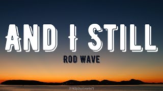 Rod Wave  And I Still Lyrics [upl. by Lajet]