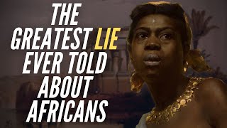 The Greatest Lie Ever Told About Africans [upl. by Wilcox]