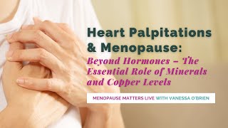 Heart Palpitations amp Menopause Beyond Hormones – The Essential Role of Minerals and Copper Levels [upl. by Mosier]