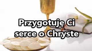 Na I Komunię Świętą Przygotuję Ci serce o Chryste [upl. by Tabbie797]