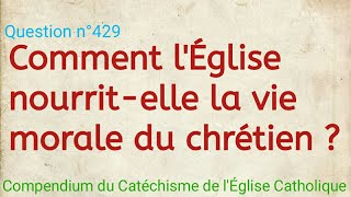 Comment lÉglise nourritelle la vie morale du chrétien  Compendium du Catéchisme [upl. by Aneahs]