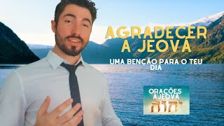 Expresse a sua gratidão com esta oração matinal a Jeová 🙏  Comece o dia com confiança e apreciação [upl. by Nabatse29]