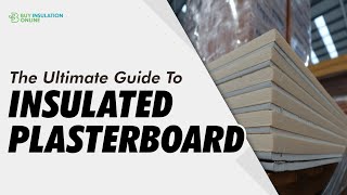 The Ultimate Guide To Insulated Plasterboard [upl. by Studley]