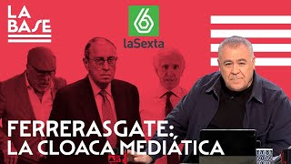 La Base 89  Ferrerasgate la cloaca mediática [upl. by Ardnikal]