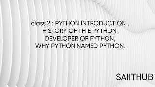 CLASS 2  PYTHON INTRODUCTION HISTORY DEVELOPER WHY NAME PYTHON [upl. by Mauer]