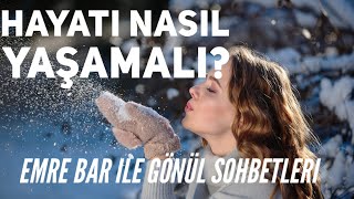 Emre Bar ile Gönül Sohbetleri 3  HAYATI NASIL Yaşamalı [upl. by Tal940]