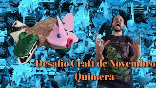 DESAFIO CRAFT NOVEMBRO de 2023 QUIMERA [upl. by Koo]