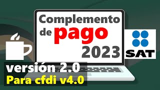 Como hacer un Complemento de Pago  Portal SAT 2023  Video Actualizado de la v20 para CFDI v40 [upl. by Ramirol]