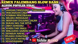 REMIX PALEMBANG SLOW BASS ALBUM POPULER VIRAL  JANGAN TANGGUNG TANGGUNG  PERCERAIAN LARA [upl. by Nyledaj720]